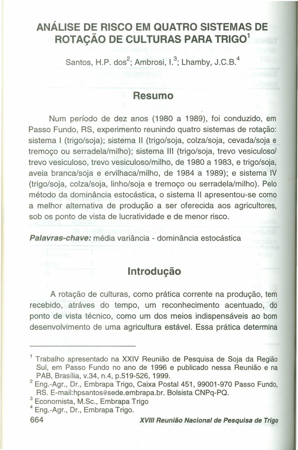 ANÁLISE DE RISCO EM QUATRO SISTEMAS DE ROTAÇÃO DE CULTURAS PARA TRIG0 1 Santos, H.P. dos 2 ; Ambrosi, 1. 3 ; Lhamby, J.C.B.