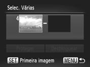 Proteger Imagens Seleccionar Várias Escolha [Selec. Várias]. Execute o Passo 2 da pág. 134 para escolher [Selec. Várias] e, em seguida, prima o botão m. Escolha uma imagem inicial. Prima o botão m.