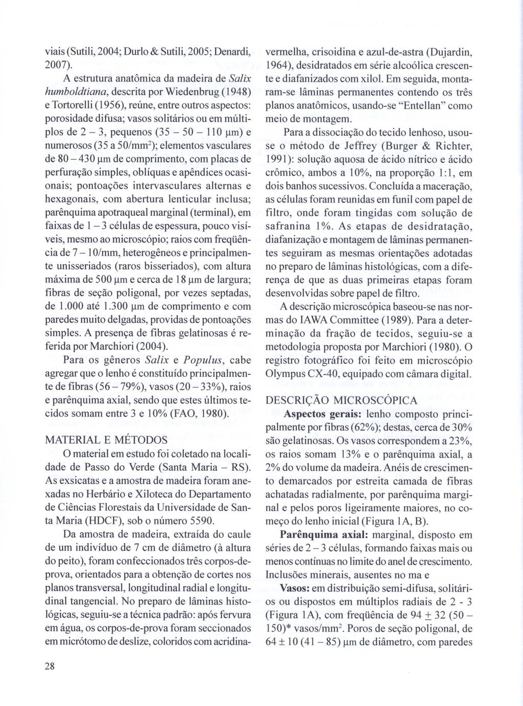 viais (Sutili, 2004; Durlo & Sutili, 2005; Denardi, 2007).