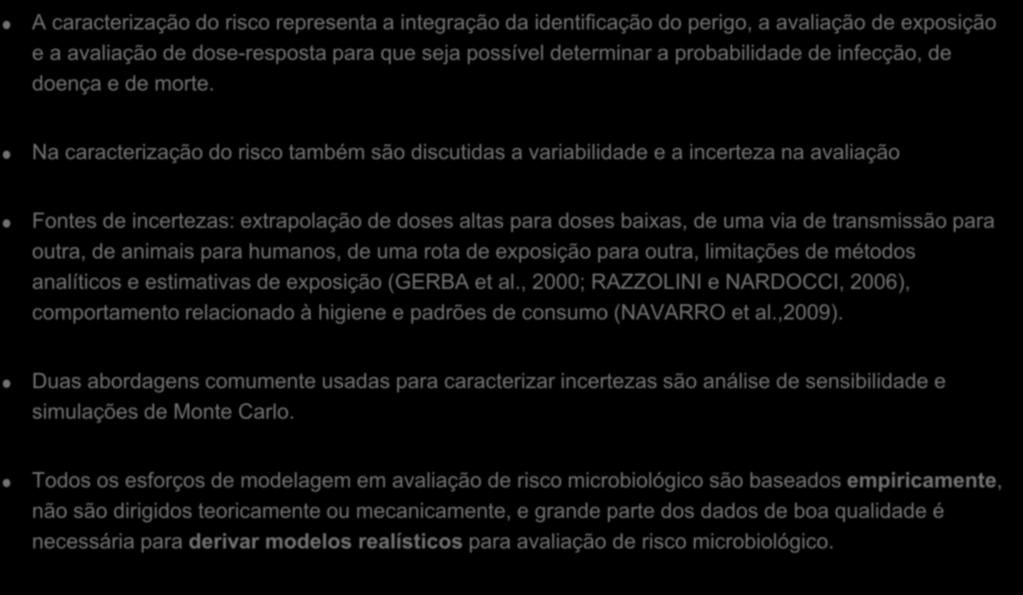 caracterização do risco A caracterização do risco representa a integração da identificação do perigo, a avaliação de exposição e a avaliação de dose-resposta para que seja possível determinar a