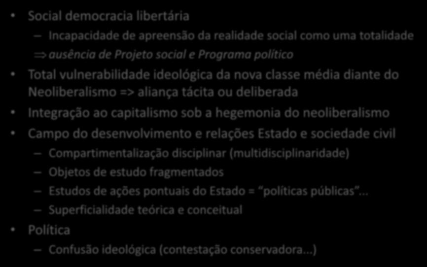 Desenvolvimento, Estado e sociedade civil Social democracia libertária Incapacidade de apreensão da realidade social como uma totalidade ausência de Projeto social e Programa político Total