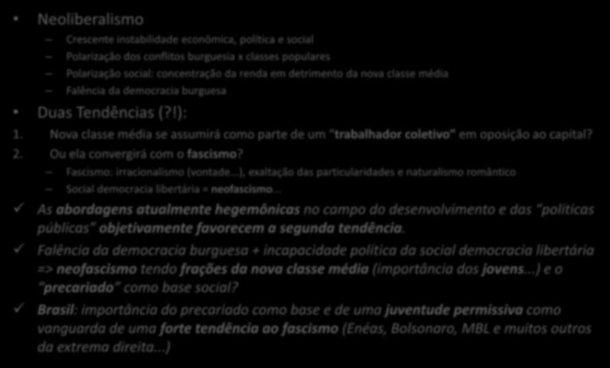 Neoliberalismo Perspectivas Crescente instabilidade econômica, política e social Polarização dos conflitos burguesia x classes populares Polarização social: concentração da renda em detrimento da