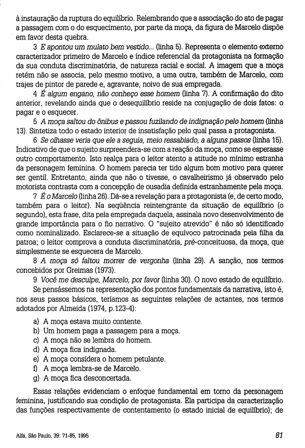 à instauração da ruptura do equilíbrio. Relembrando que a associação do ato de pagar a passagem com o do esquecimento, por parte da moça, da figura de Marcelo dispõe em favor desta quebra.