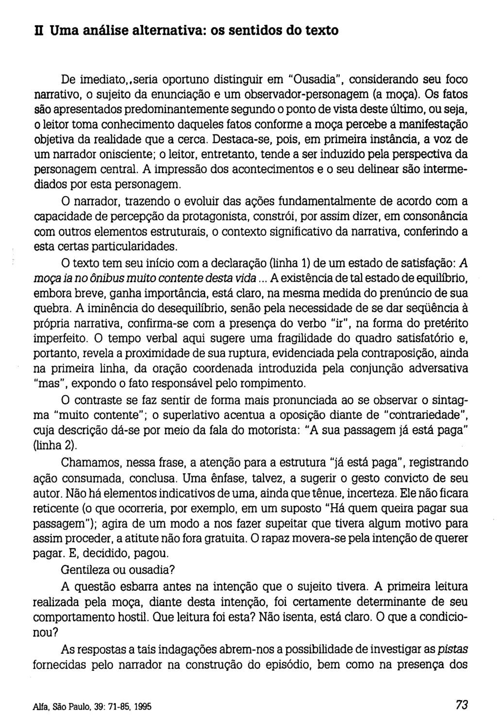 n Uma análise alternativa: os sentidos do texto De imediato, seria oportuno distinguir em "Ousadia", considerando seu foco narrativo, o sujeito da enunciação e um observador-personagem (a moça).