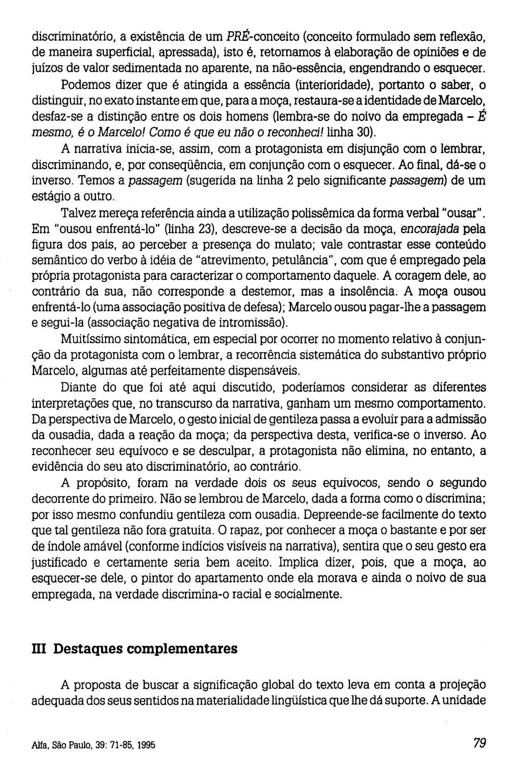 discriminatório, a existência de um PRÉ-conceito (conceito formulado sem reflexão, de maneira superficial, apressada), isto é, retornamos à elaboração de opiniões e de juízos de valor sedimentada no