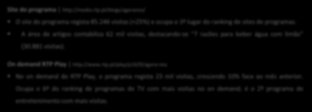 pt/blogs/agoranos/ O site do programa regista 85.246 visitas (+25%) e ocupa o 3º lugar do ranking de sites de programas.