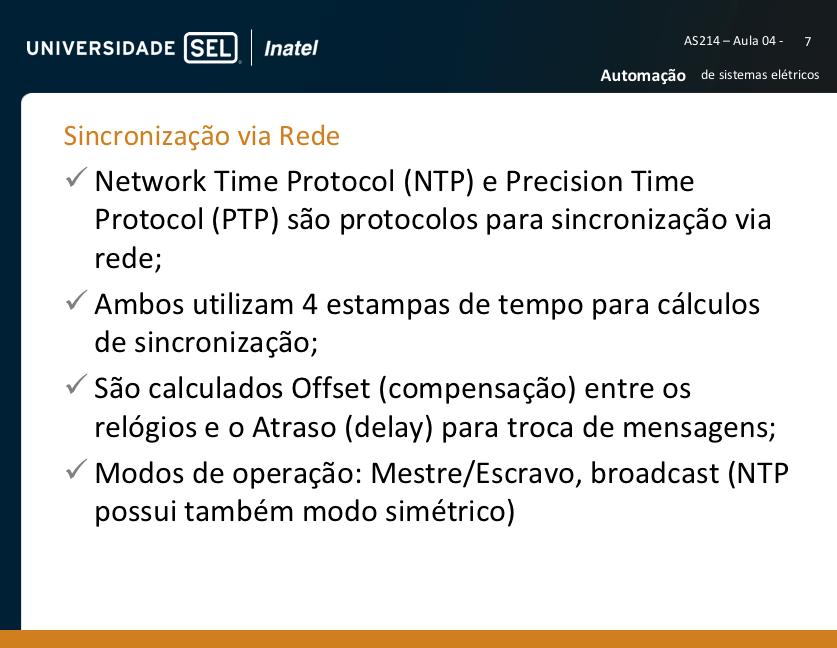 Network Time Protocol (NTP) e o Precision Time Protocol (PTP) são protocolos de sincronismo de tempo via rede.