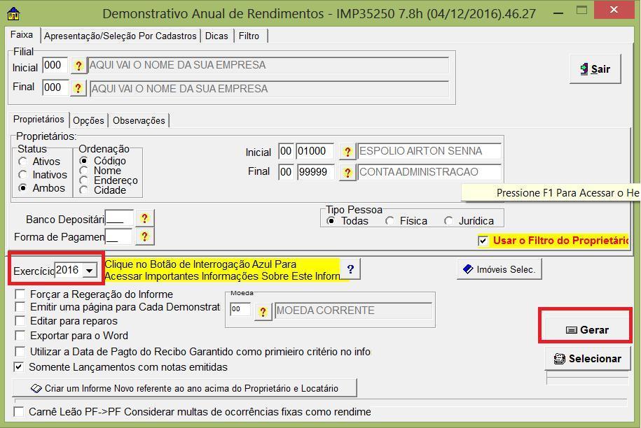 EMISSÃO E ALTERAÇÃO NO RELATÓRIO DE INFORME Em Relatórios>Conta Corrente>Demonstrativo Anual de Rendimentos, selecione o proprietário e clique em Gerar.