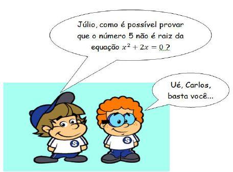 A sentença correta que completa a frase de Júlio é (justifique sua resposta) (A) multiplicar toda a equação por 5. (B) dividir toda a equação por 5. (C) substituir x por zero. (D) substituir x por 5.