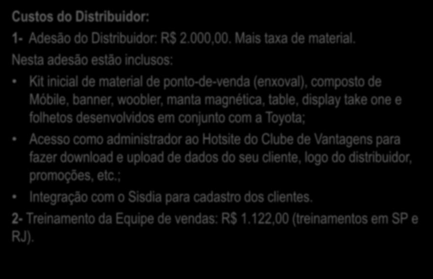 Custos do Distribuidor: 1- Adesão do Distribuidor: R$ 2.000,00. Mais taxa de material.