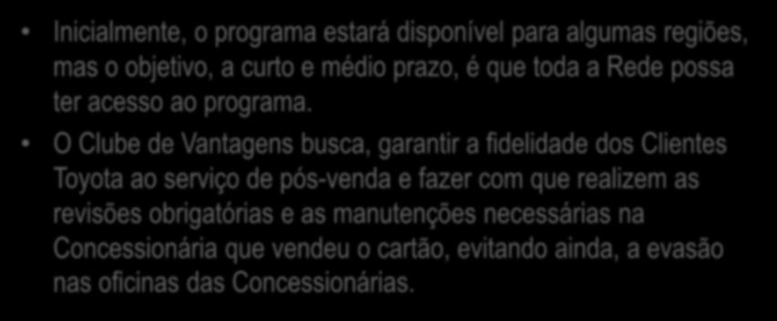 Inicialmente, o programa estará disponível para algumas regiões, mas o objetivo, a curto e médio prazo, é que toda a Rede possa ter acesso ao programa.