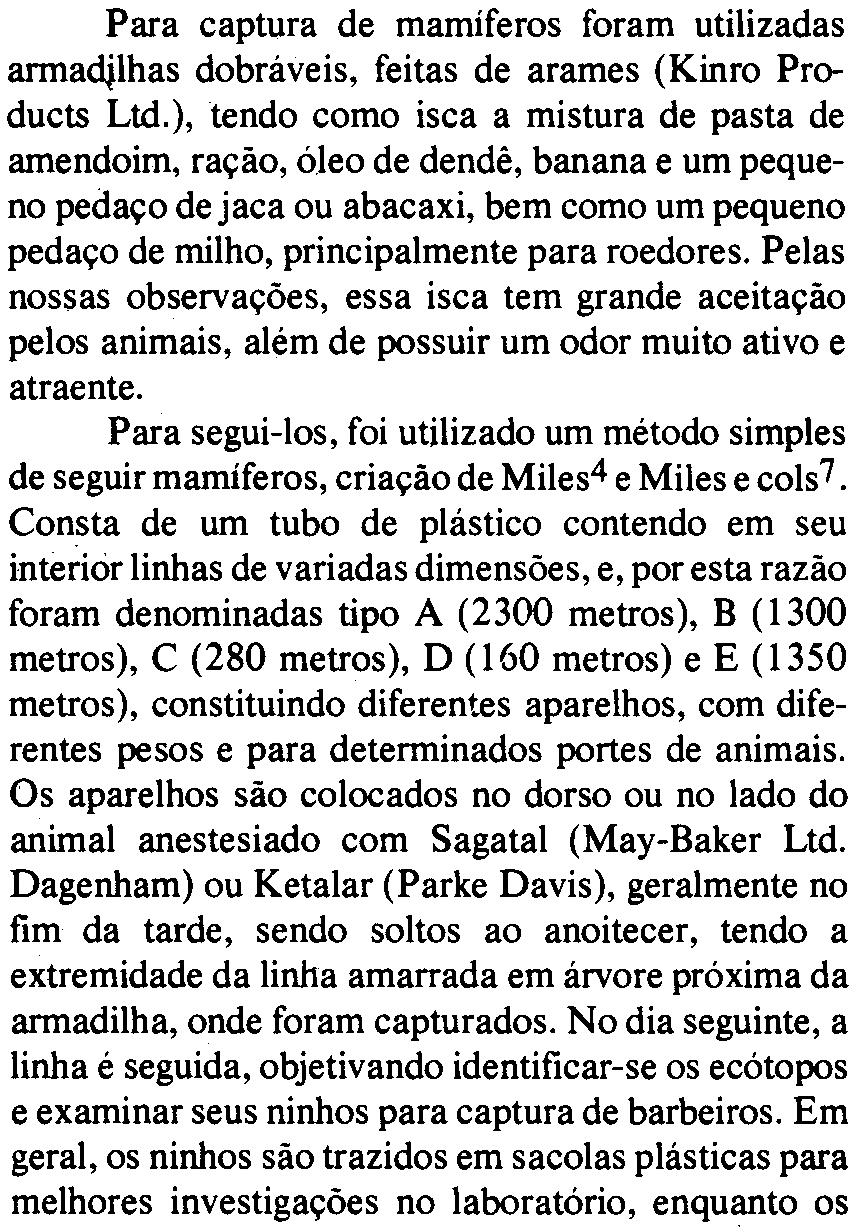 Para segui-los, foi utilizado um método simples de seguir mamíferos, criação de Miles4 e Miles e cols 7.