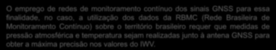 Introdução O emprego de redes de monitoramento contínuo dos sinais GNSS para essa finalidade, no caso, a utilização dos dados da RBMC (Rede Brasileira de Monitoramento Contínuo) sobre o território