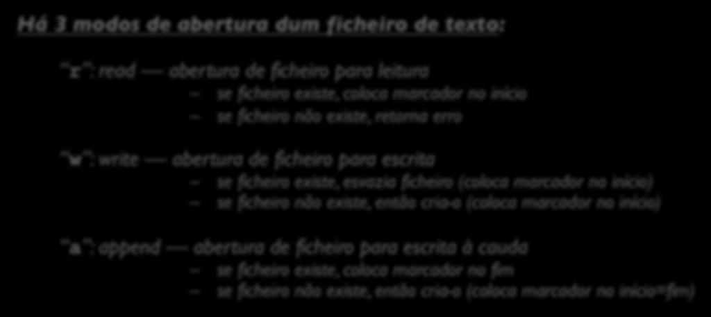 (coloca marcador no início) a : append abertura de ficheiro para escrita à cauda se ficheiro existe, coloca marcador no fim se ficheiro não existe, então cria-o (coloca marcador no