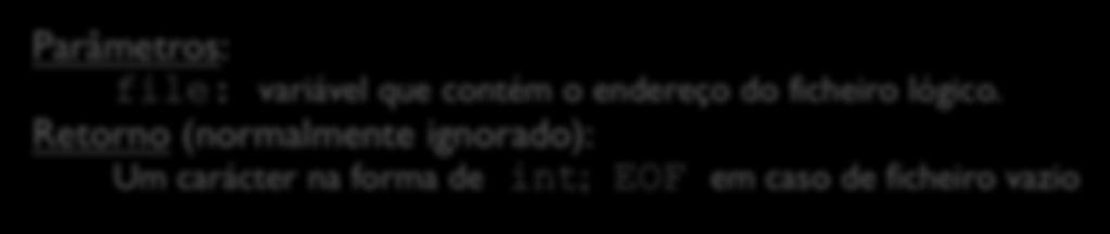 Retorno (normalmente ignorado): Um carácter na forma de int; EOF em caso de ficheiro vazio // função de escrita dum carácter num