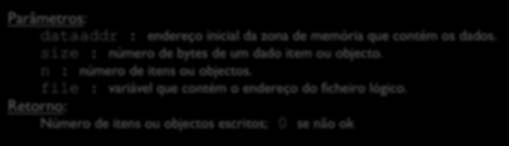 Leitura/escrita (I/O) de/para um ficheiro binário // função de leitura: size_t fread(void *dataaddr, size_t size, size_t n, FILE *file); Parâmetros: dataaddr : endereço inicial da zona de memória que