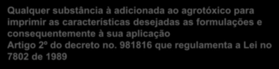 981816 que regulamenta a Lei no 7802 de 1989 Podem estar na formulação do herbicida (ex.