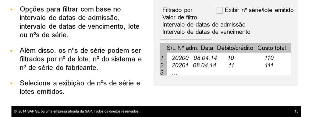 Você seleciona o item, em seguida pode adicionar filtros para restringir a seleção para esse item. Você pode filtrar lotes e números de série por data de admissão e data de vencimento.