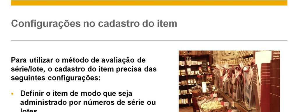 Para utilizar o método de avaliação de série/lote, o cadastro do item precisa das seguintes configurações: Como sempre, no nível do item você precisa definir um item como administrado por número de