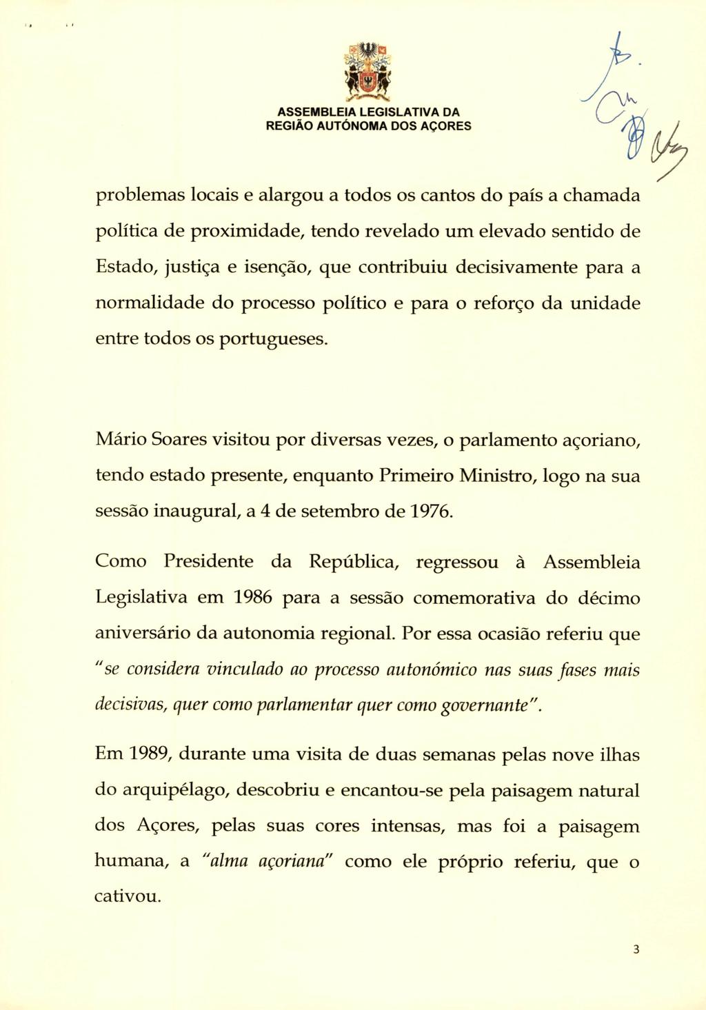 IQ problemas locais e alargou a todos os cantos do país a chamada política de proximidade, tendo revelado um elevado sentido de Estado, justiça e isenção, que contribuiu decisivamente para a