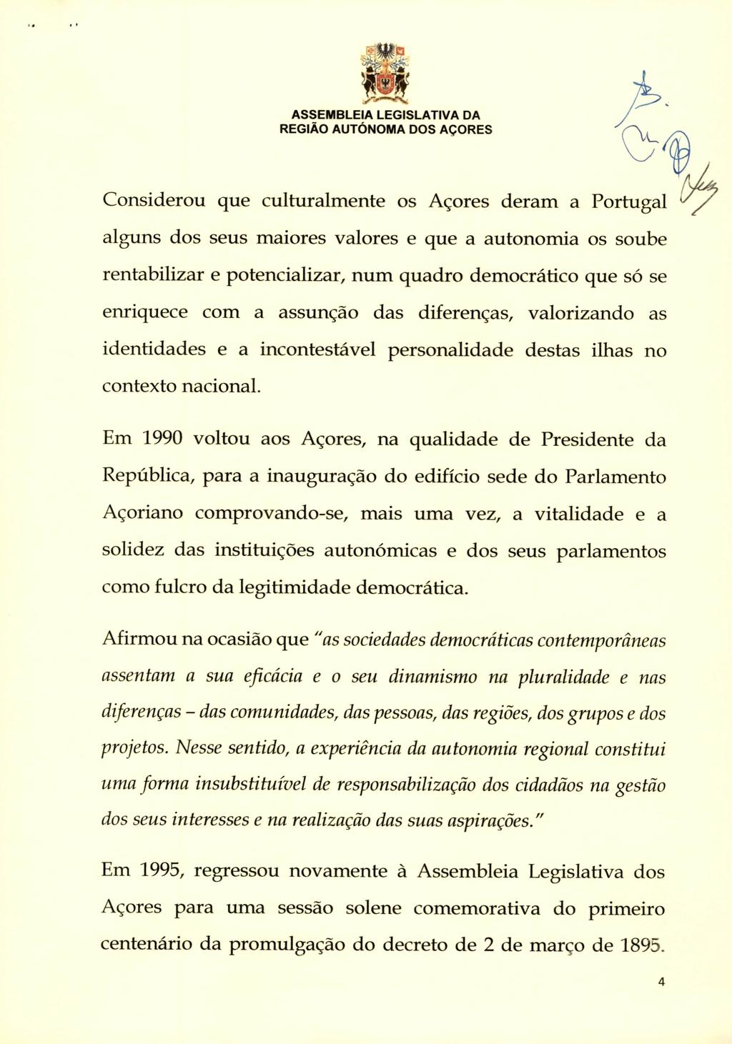; Pa Considerou que culturalmente os Açores deram a Portugal alguns dos seus maiores valores e que a autonomia os soube rentabilizar e potencializar, num quadro democrático que só se enriquece com a