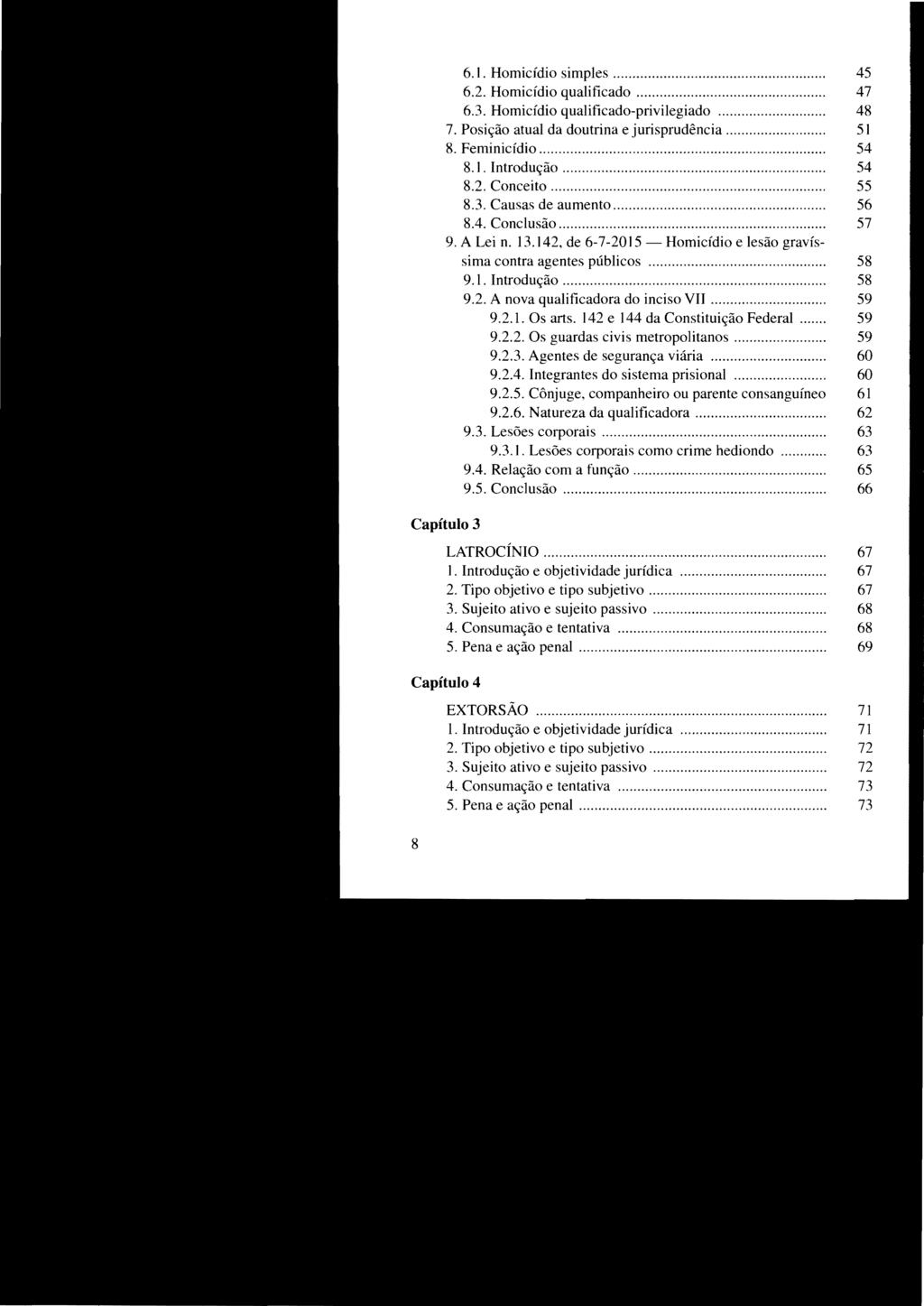 6.1. Homicídio simples... 45 6.2. Homicídio qualificado... 47 6.3. Homicídio qualificado-privilegiado... 48 7. Posição atual da doutrina e jurisprudência... 51 8. Feminicídio......... 54 8.1. Introdução.