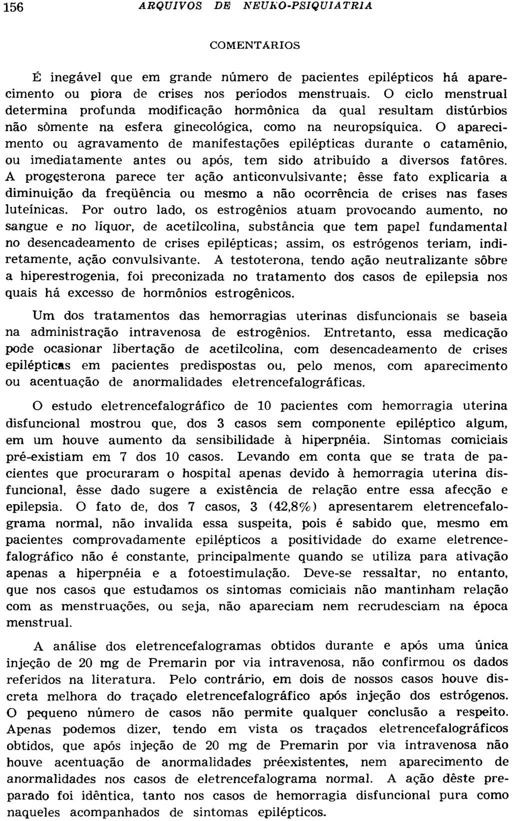 COMENTÁRIOS É inegável que era grande número de pacientes epilépticos há aparecimento ou piora de crises nos períodos menstruais.