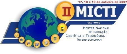 Mostra Nacional de Iniciação Científica e Tecnológica Interdisciplinar II MICTI Camboriú, SC, 17, 18 e 19 de outubro de 2007.