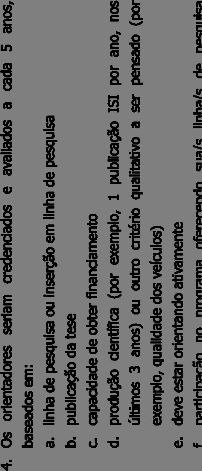 PÓS-GRADUAÇÃO NA ÁREA MÉDICA Como direcionar? 4. Os orientadores seriam credenciados e avaliados a cada 5 anos, baseados em: a.