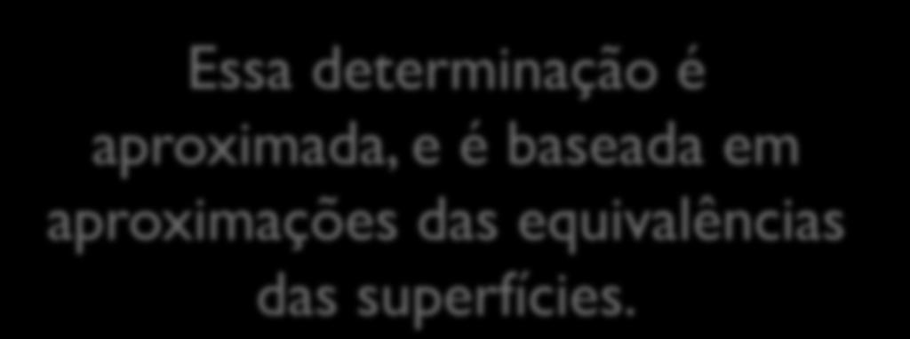 Essa determinação é aproximada, e é baseada em