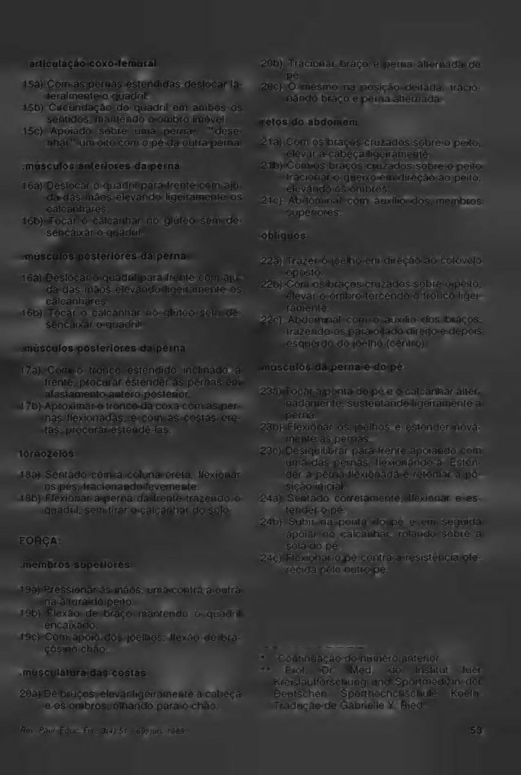 articulação coxo-femural 15a) Com as pernas estendidas deslocar lateralmente o quadril. 15b) Circundação do quadril em ambos os sentidos, mantendo o ombro imóvel.