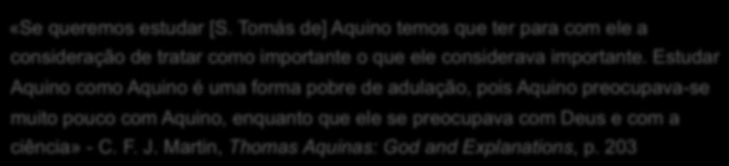 Estudar Aquino como Aquino é uma forma pobre de adulação, pois Aquino preocupava-se muito pouco com Aquino, enquanto que ele se