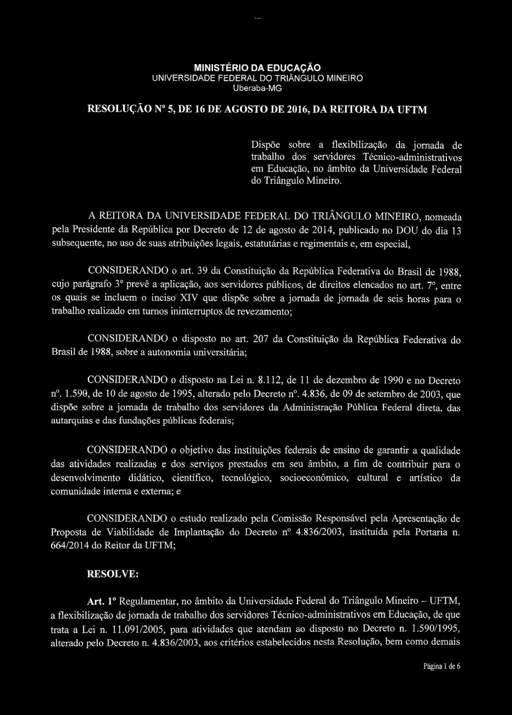A REITORA DA, nomeada pela Presidente da República por Decreto de 12 de agosto de 2014, publicado no DOU do dia 13 subsequente, no uso de suas atribuições legais, estatutárias e regimentais e, em