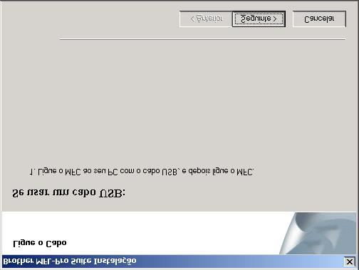 Apenas Windows 2000 Professional Verifique se cumpriu as instruções em 1 a F das páginas 12 a 14. Configurar o MFC G Ligue o cabo USB ao PC e depois ligue-o ao MFC.