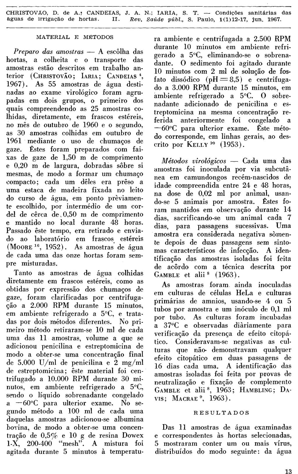 MATERIAL E MÉTODOS Preparo das amostras A escôlha das hortas, a colheita e o transporte das amostras estão descritos em trabalho anterior (CHRISTOVÃO; IARIA; CANDEIAS 4, 1967).