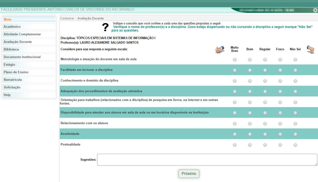 Figura 23 - Página Avaliação Docente AVALIAÇÃO DOCENTE O questionário exibido é separado por professores e disciplinas, onde o aluno estará avaliando os tópicos citados.