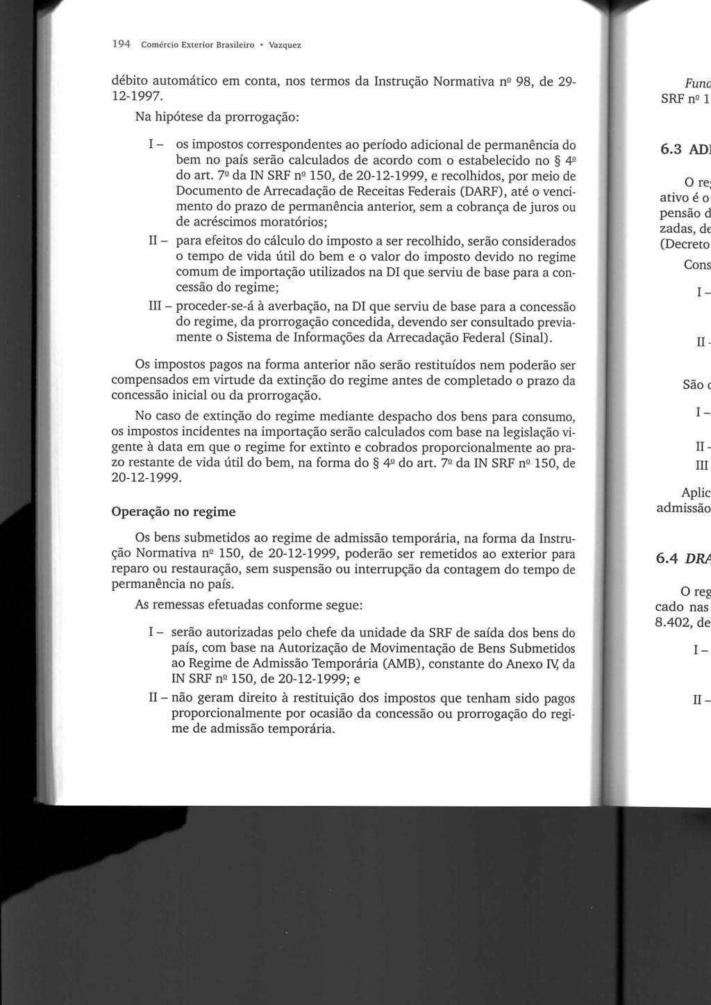 194 Comércio Exterior Brasileiro * Vazquez débito automático em conta, nos termos da Instrução Normativa n- 98, de 29-12-1997.
