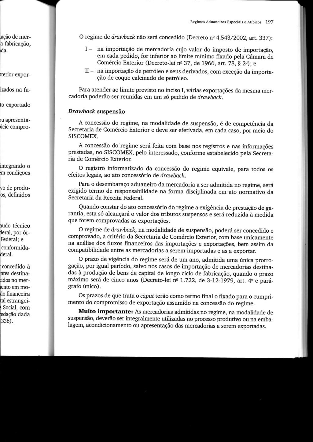 Regimes Aduaneiros Especiais e Atípicos 197 O regime de drawback não será concedido (Decreto n- 4.543/2002, art.