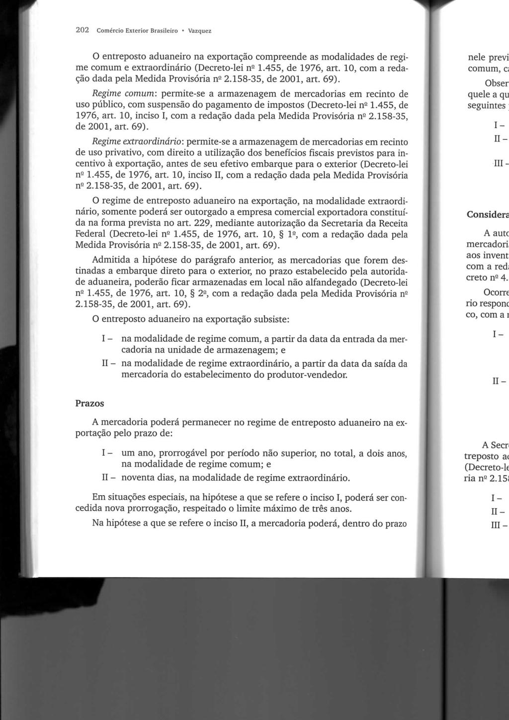 202 Comércio Exterior Brasileiro Vazqiiez O entreposto aduaneiro na exportação compreende as modalidades de regime comum e extraordinário (Decreto-lei n- 1.455, de 1976, art.