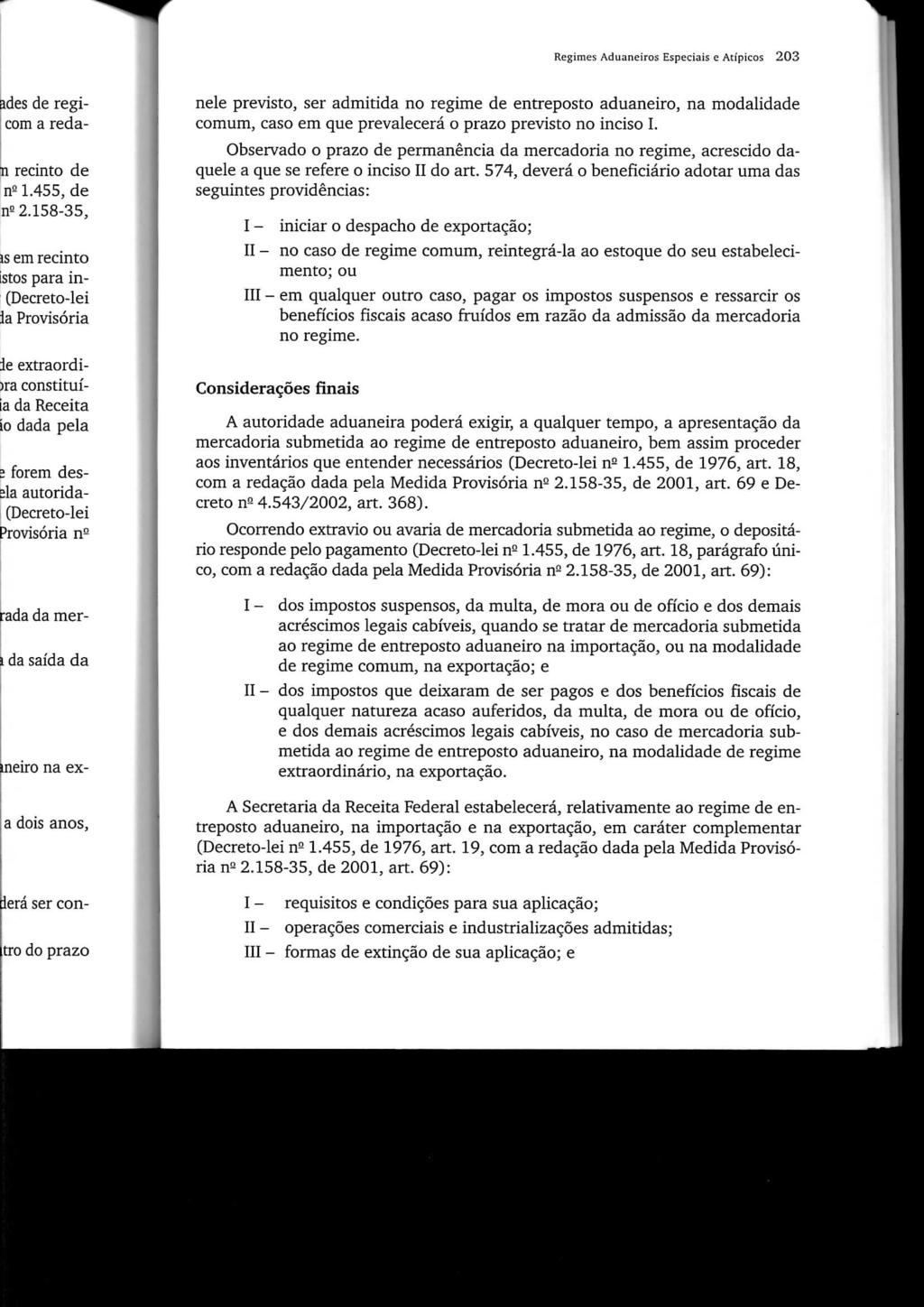 Regimes Aduaneiros Especiais c Atípicos 203 nele previsto, ser admitida no regime de entreposto aduaneiro, na modalidade comum, caso em que prevalecerá o prazo previsto no inciso I.