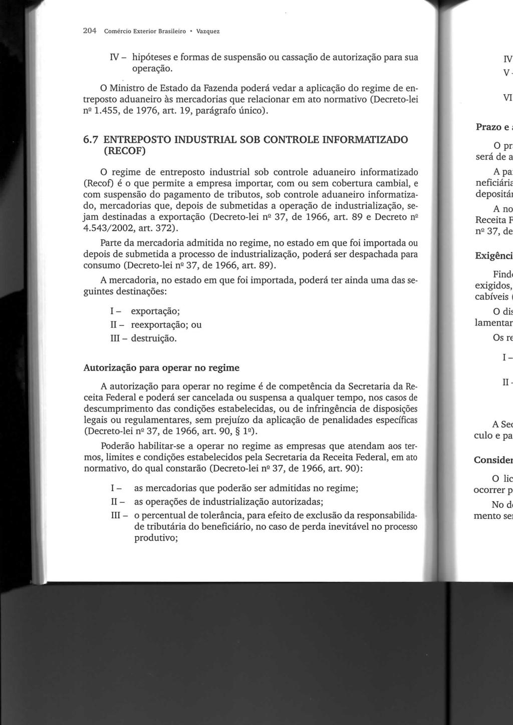 204 Comércio Exterior Brasileiro * Vazquez IV - hipóteses e formas de suspensão ou cassação de autorização para sua operação.