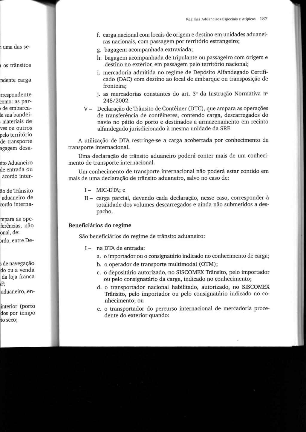 Regimes Aduaneiros Especiais e Atípicos 187 i uma das se- 1 os trânsitos ndente carga rrespondente :omo: as par- I de embarcale sua bandei- ; materiais de ves ou outros pelo território de transporte