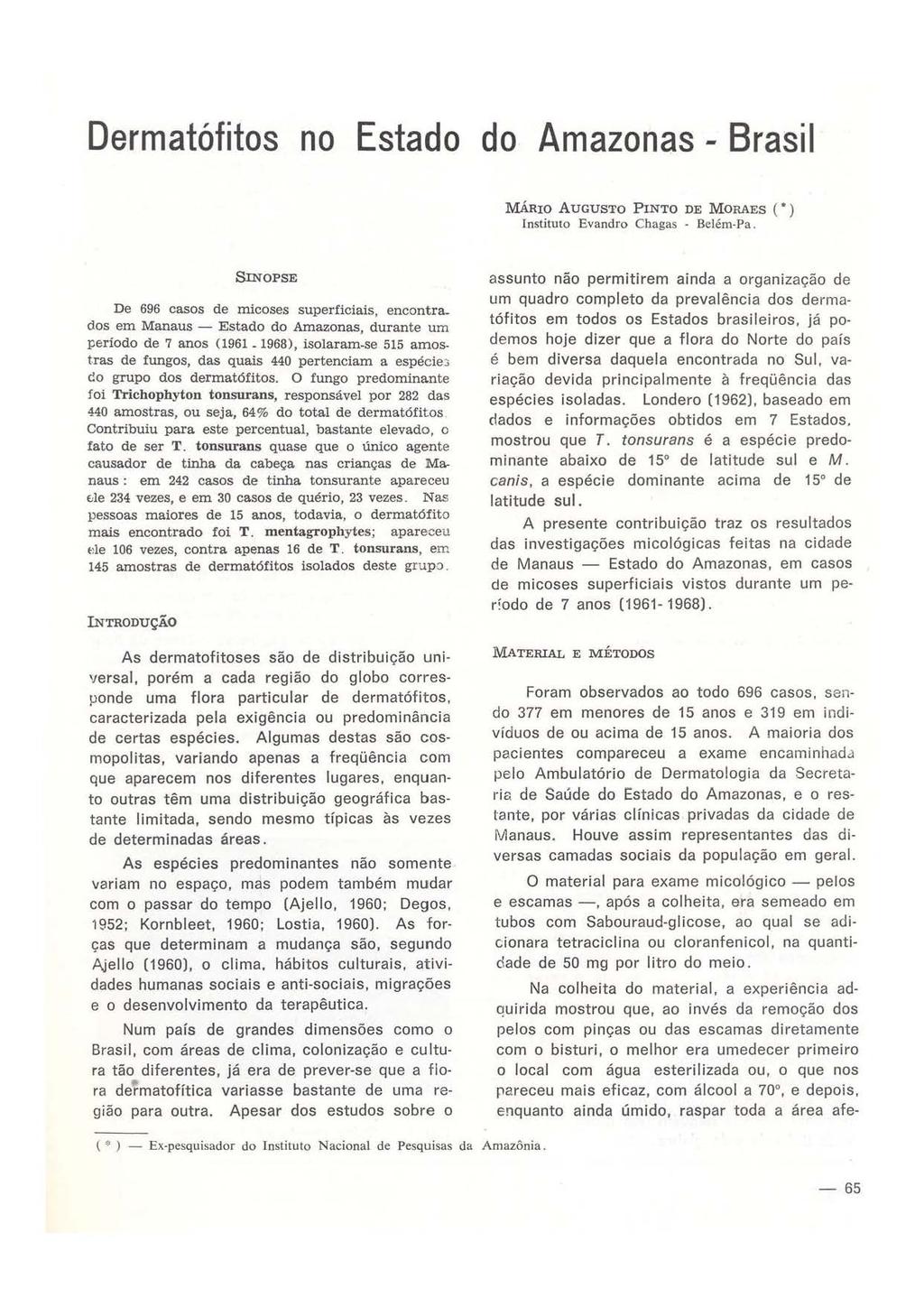 Dermatófitos no Estado do Amazonas - Brasil MÁRIO AUGUSTO PINTO DE MORAES ( ) Instituto Evandro Chagas - Belém-Pa. SINoPsE De 696 casos de rnicoses superficiais, encontra.