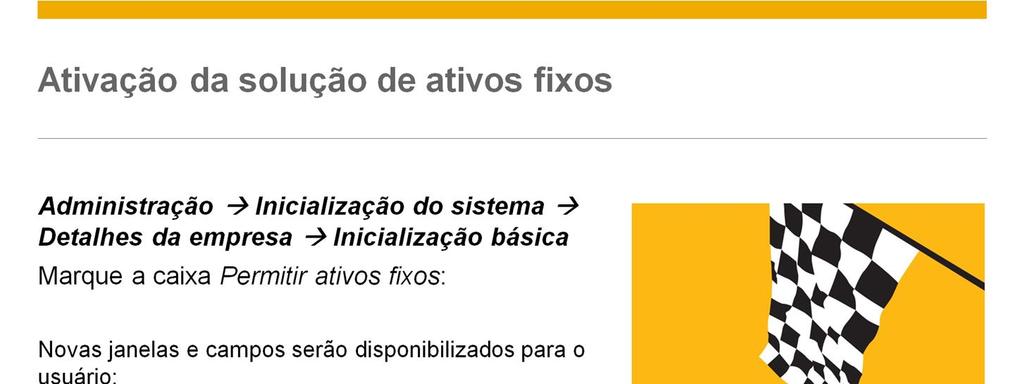 Vamos começar examinando o sub menu e as janelas do SAP Business One. Para ativar a solução de ativos fixos, entre na ficha Inicialização básica, na janela Detalhes da empresa.