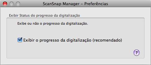 Configurando o ScanSnap Manager (Mac OS) Ocultando a janela de progresso A janela [ScanSnap Manager - Digitalizando e salvando arquivo] pode ser oculta seguindo os procedimentos abaixo: 1.
