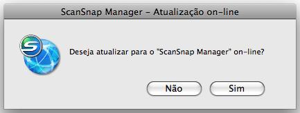 Atualizando o ScanSnap Manager Atualização no Mac OS Atualize o ScanSnap Manager seguindo os procedimentos abaixo. É recomendado efetuar a atualização periodicamente.