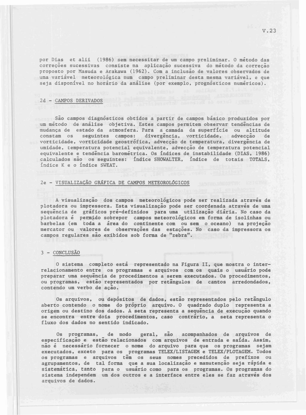 V.23 por Dias et alii (1986) sem necessitar de um campo preliminar. O método das correçoes sucessivas consiste na aplicação sucessiva do método da correção proposto por Masuda e Arakawa (1962).