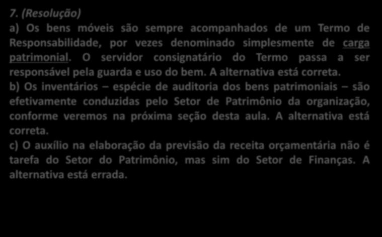 7. (COPEVE / UFAL / 2011) O patrimônio é o objeto administrado que serve para propiciar às entidades a obtenção de seus fins.