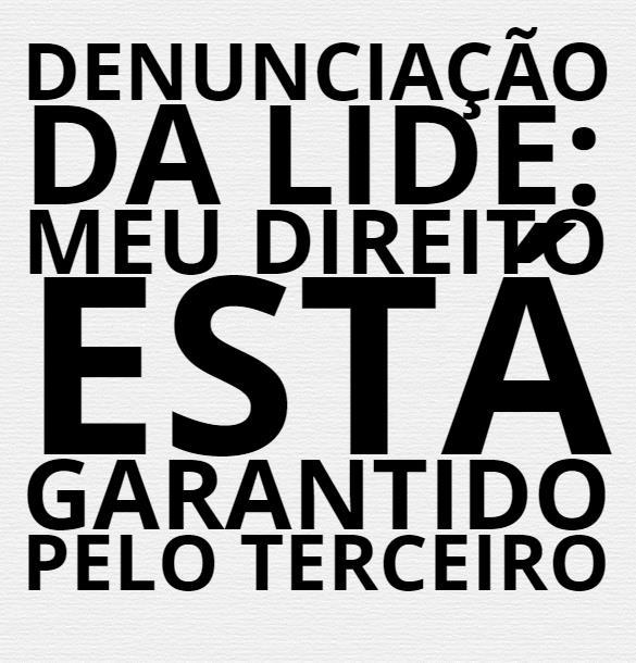 Denunciação da lide Todas as hipóteses de denunciação estão associadas ao direito de regresso.