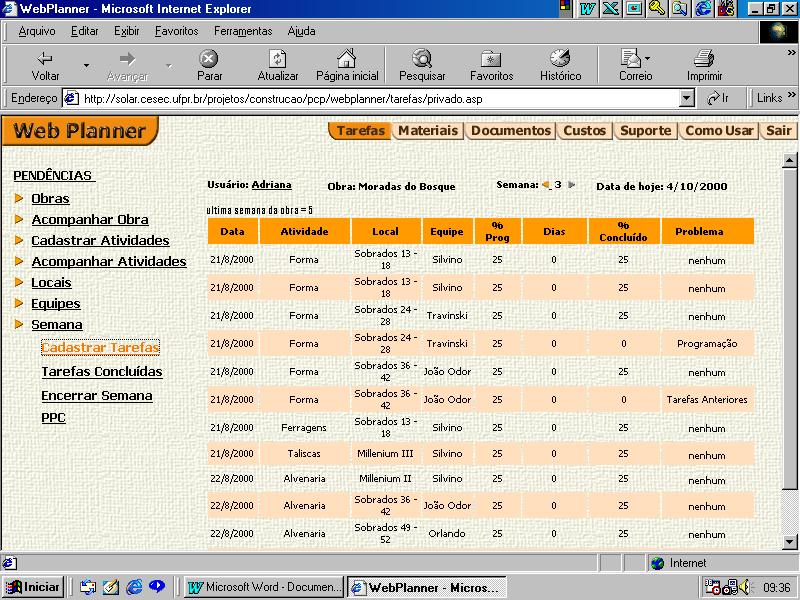 /0/ Planejamento de Médio Prazo: Lookahead PLANO SEMANAS Obra: Moradas do Bosque Semanas Local Empreiteiro Equipe Início Final 0 a /0 a /0 a /0 a 0/0 a 0/0 Millenium III Silvino encarregado 0/ago